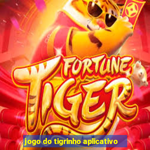 jogo do tigrinho aplicativo